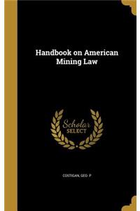 Handbook on American Mining Law