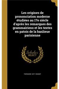 Les origines de prononciation moderne étudiées au 17e siècle d'après les remarques des grammairiens et les textes en patois de la banlieue parisienne