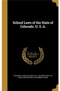School Laws of the State of Colorado. U. S. A.