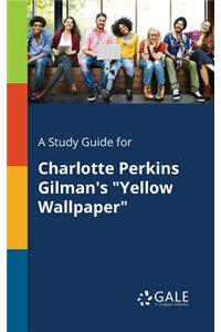 Study Guide for Charlotte Perkins Gilman's 