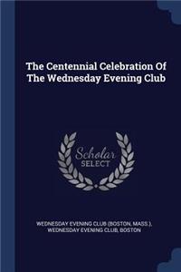 The Centennial Celebration Of The Wednesday Evening Club
