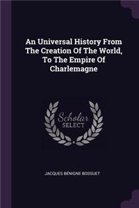 An Universal History From The Creation Of The World, To The Empire Of Charlemagne