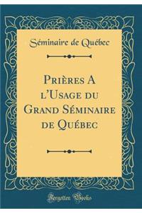 Priï¿½res a l'Usage Du Grand Sï¿½minaire de Quï¿½bec (Classic Reprint)