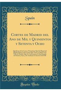 Cortes de Madrid del Ano de Mil Y Quinientos Y Setenta Y Ocho