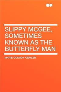 Slippy McGee, Sometimes Known as the Butterfly Man