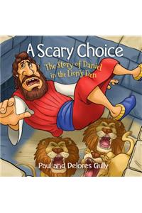 Scary Choice, A: The Story of Daniel in the Lion's Den