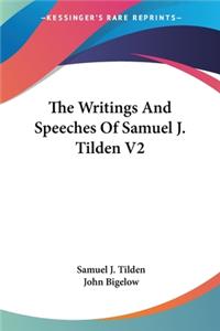 Writings And Speeches Of Samuel J. Tilden V2