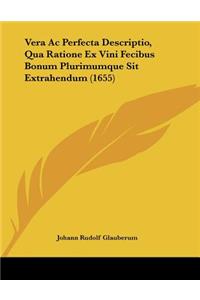 Vera Ac Perfecta Descriptio, Qua Ratione Ex Vini Fecibus Bonum Plurimumque Sit Extrahendum (1655)