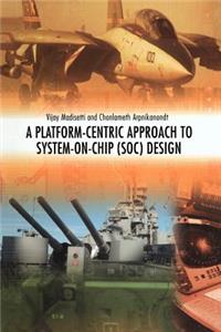 Platform-Centric Approach to System-On-Chip (SOC) Design