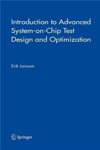 Introduction to Advanced System-On-Chip Test Design and Optimization