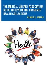 The Medical Library Association Guide to Developing Consumer Health Collections