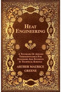 Heat Engineering - A Textbook Of Applied Thermodynamics For Engineers And Students In Technical Schools