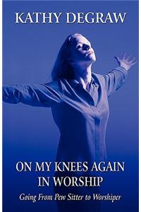 On My Knees Again in Worship