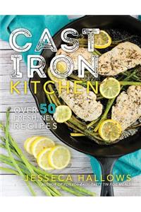 Cast Iron Kitchen: Over 50 Fresh, New Recipes
