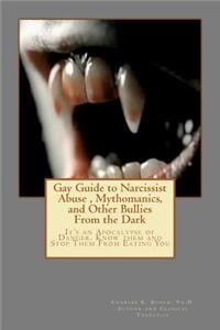 Gay Guide to Narcissist Abuse, Mythomanics, and Other Bullies from the Dark: Living in the bully and narcissist apocalypse