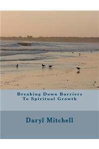 Breaking Down Barriers To Spiritual Growth