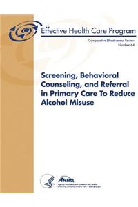 Screening, Behavioral Counseling, and Referral in Primary Care to Reduce Alcohol Misuse: Comparative Effectiveness Review Number 64