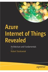 Azure Internet of Things Revealed