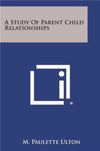 A Study of Parent Child Relationships
