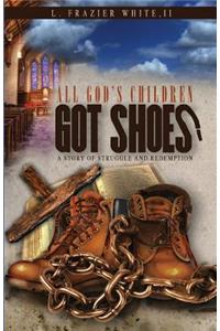 All God's Children Got Shoes: A Story of Struggle and Redemption