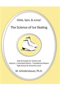 Glide, Spin, & Jump: The Science of Ice Skating: Volume 1: Data and Graphs for Science Lab: Translational (Straight-Line) Motion