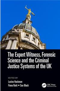 The Expert Witness, Forensic Science, and the Criminal Justice Systems of the UK
