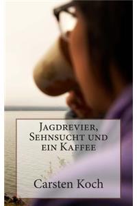 Jagdrevier, Sehnsucht und ein Kaffee