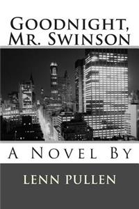 Goodnight, Mr. Swinson: A Novel By Lenn Pullen