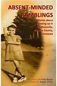 Absent-Minded Ramblings: Stories about Growing Up in Madisonville, Monroe County, Tennessee