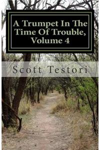 A Trumpet In The Time Of Trouble, Volume 4