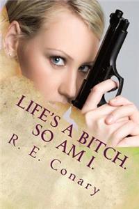 Life's a Bitch. So am I.