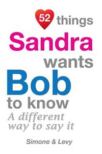 52 Things Sandra Wants Bob To Know