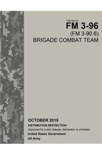 Field Manual FM 3-96 (FM 3-90.6) Brigade Combat Team October 2015