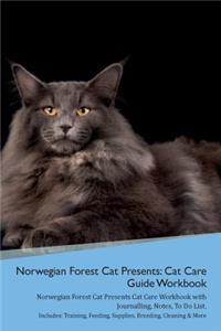 Norwegian Forest Cat Presents: Cat Care Guide Workbook Norwegian Forest Cat Presents Cat Care Workbook with Journalling, Notes, to Do List. Includes: Training, Feeding, Supplies, Breeding, Cleaning & More Volume 1