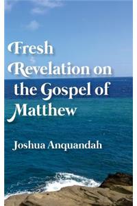 Fresh Revelation on the Gospel of Matthew