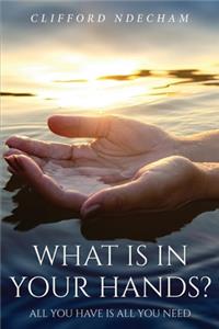 What is in your hands?