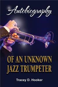 Autobiography of an Unknown Jazz Trumpeter