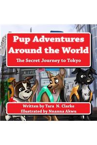 Pup Adventures Around the World: The Secret Journey to Tokyo
