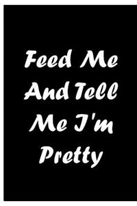 Feed Me And Tell Me I'm Pretty - Black Notebook / Journal / Extended Lined Pages