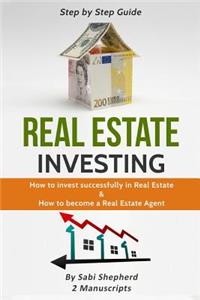 Real Estate Investing: How to Invest Successfully in Real Estate & How to Become a Real Estate Agent