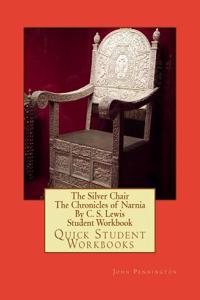 The Silver Chair the Chronicles of Narnia by C. S. Lewis Student Workbook: Quick Student Workbooks