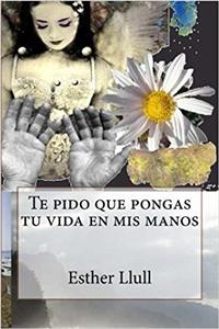 Te Pido Que Pongas Tu Vida En Mis Manos