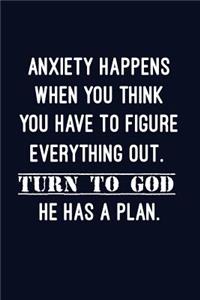 Anxiety happens when you think you have to figure everything out. Turn to God.