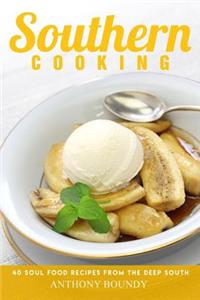 Southern Cooking: 40 Soul Food Recipes from the Deep South