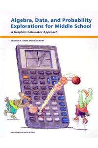 Algebra, Data, and Probability Explorations for Middle School: A Graphics Calculator Approach