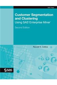 Customer Segmentation and Clustering Using SAS Enterprise Miner, Second Edition