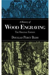 History of Wood Engraving: The Original Edition