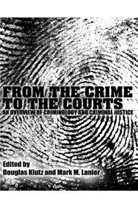 From the Crime to the Courts: An Overview of Criminology and Criminal Justice