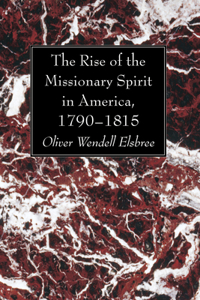 The Rise of the Missionary Spirit in America, 1790-1815