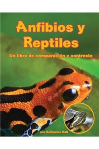 Anfibios Y Reptiles: Un Libro de Comparación Y Contraste (Amphibians and Reptiles: A Compare and Contrast Book)